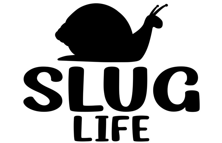 Slug life